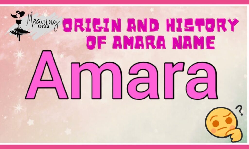 Origin and History of Amara Name