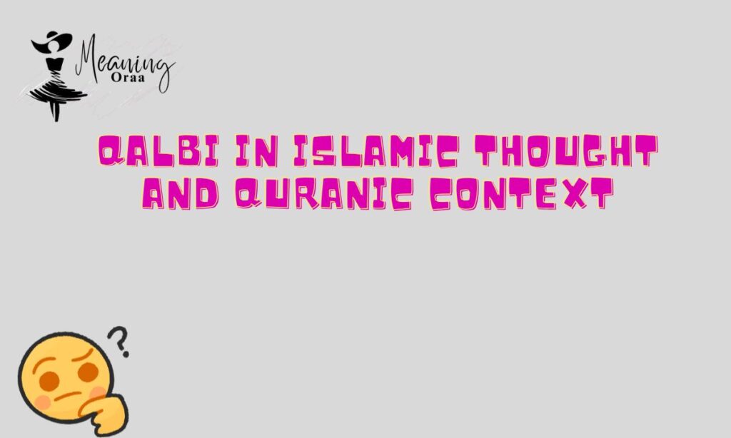 Qalbi in Islamic Thought and Quranic Context