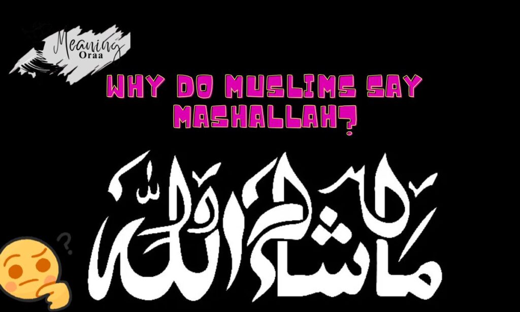 Why Do Muslims Say Mashallah