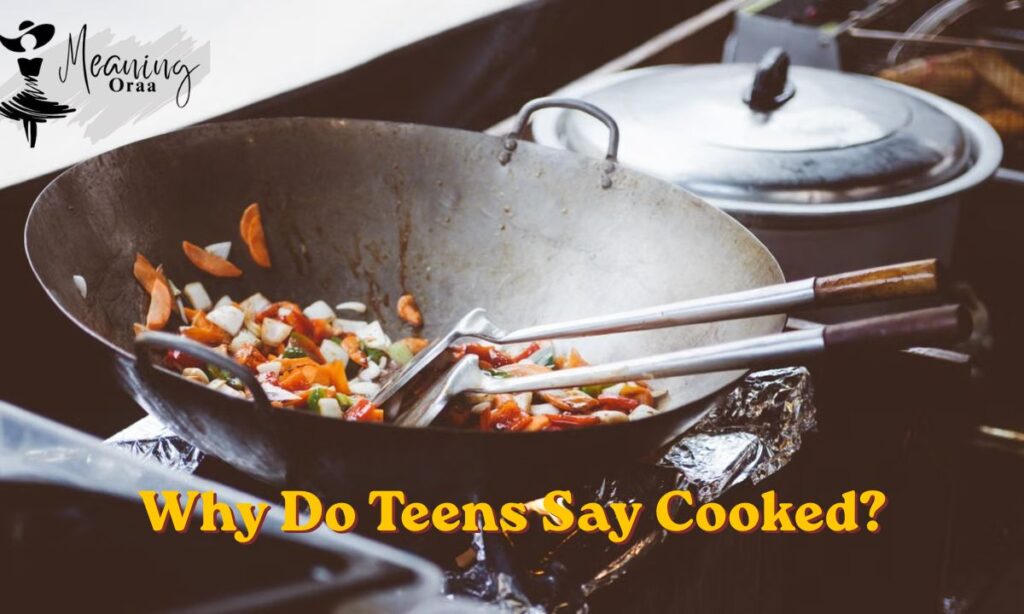 Why Do Teens Say Cooked