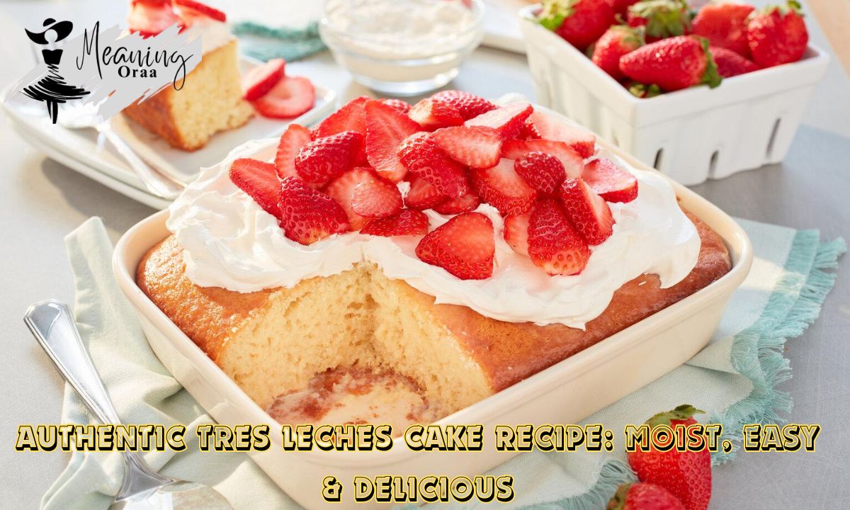 Authentic Tres Leches Cake Recipe: Moist, Easy & Delicious