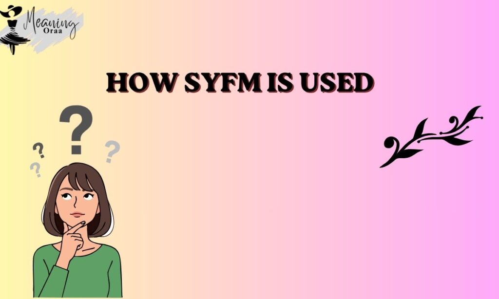 How SYFM Is Used