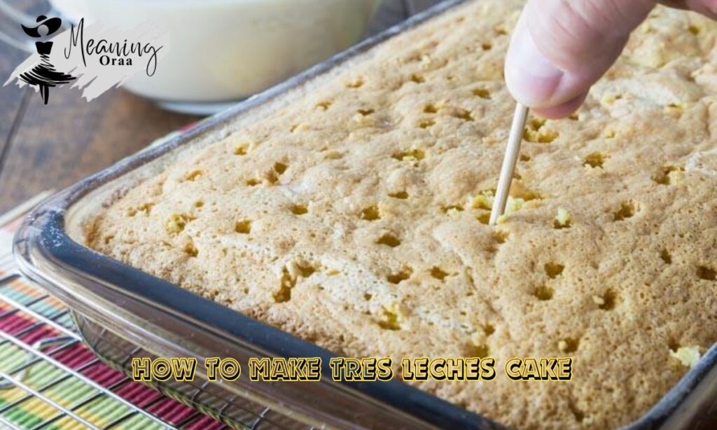 How to Make Tres Leches Cake