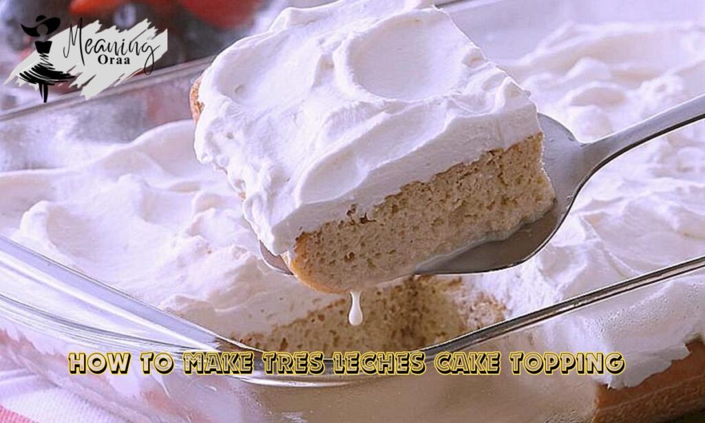 How to Make Tres Leches Cake Topping