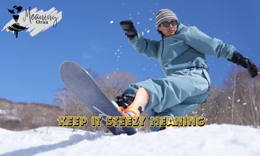 Keep It Steezy Meaning