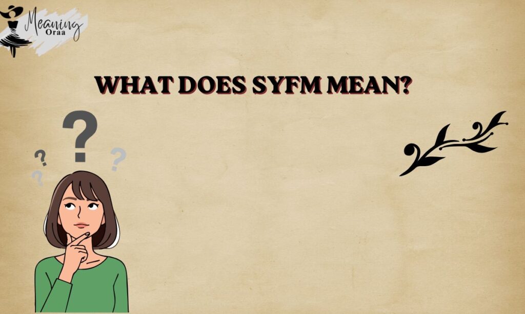 What Does SYFM Mean