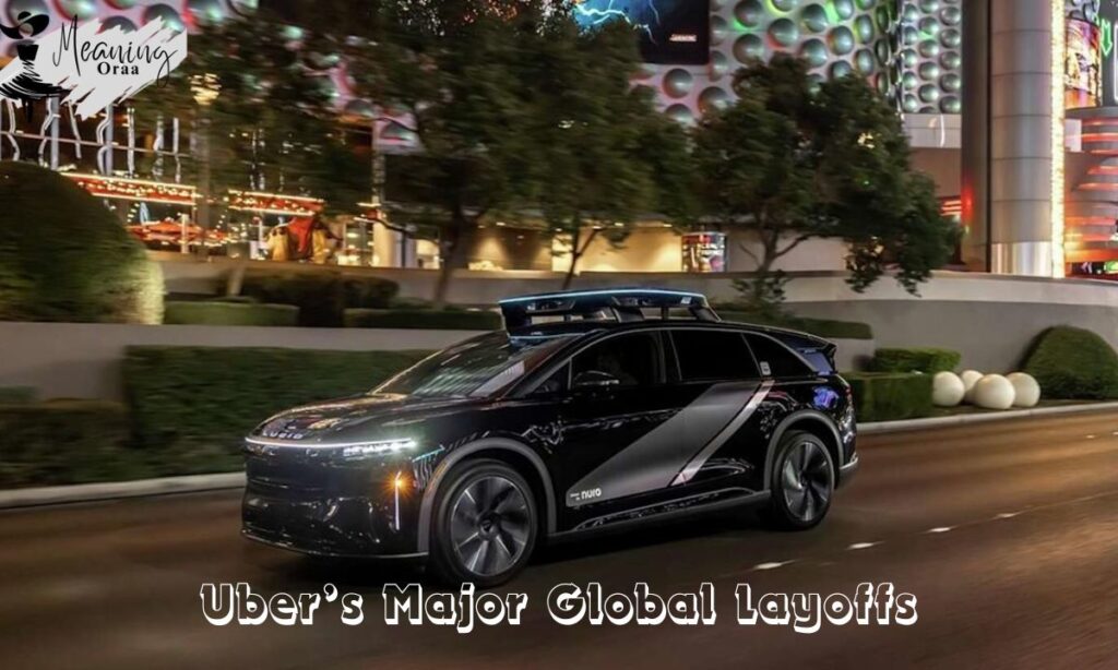 Uber’s Major Global Layoffs