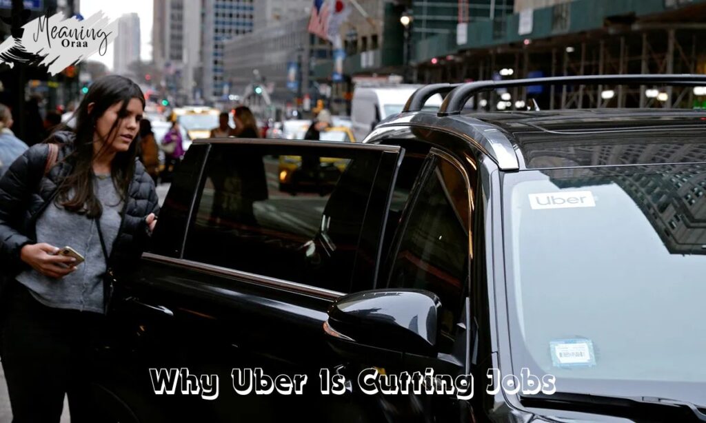 Why Uber Is Cutting Jobs